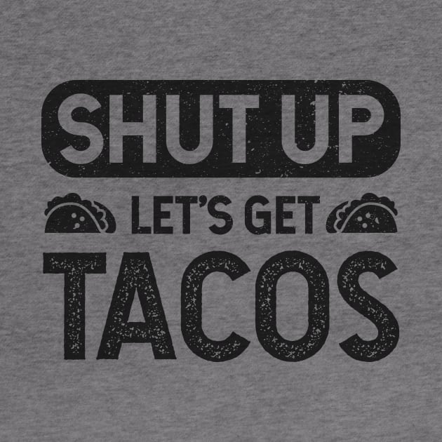 Shut Up - Lets Get Tacos by verde